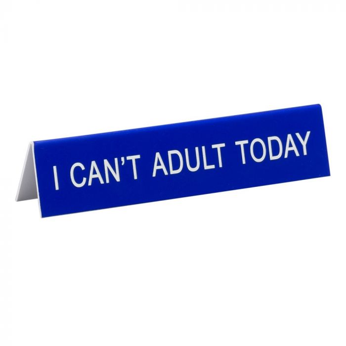 Desk sign - I Can't Adult today - Gizmo Gifts