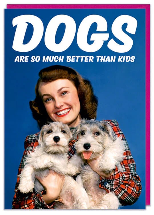 Greeting cards - Dogs are better than kids - Gizmo Gifts